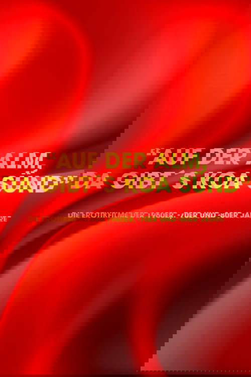 "Auf der Alm da gibt's koa Sünd" - Die Erotikfilme der 1960er, -70er und -80er Jahre